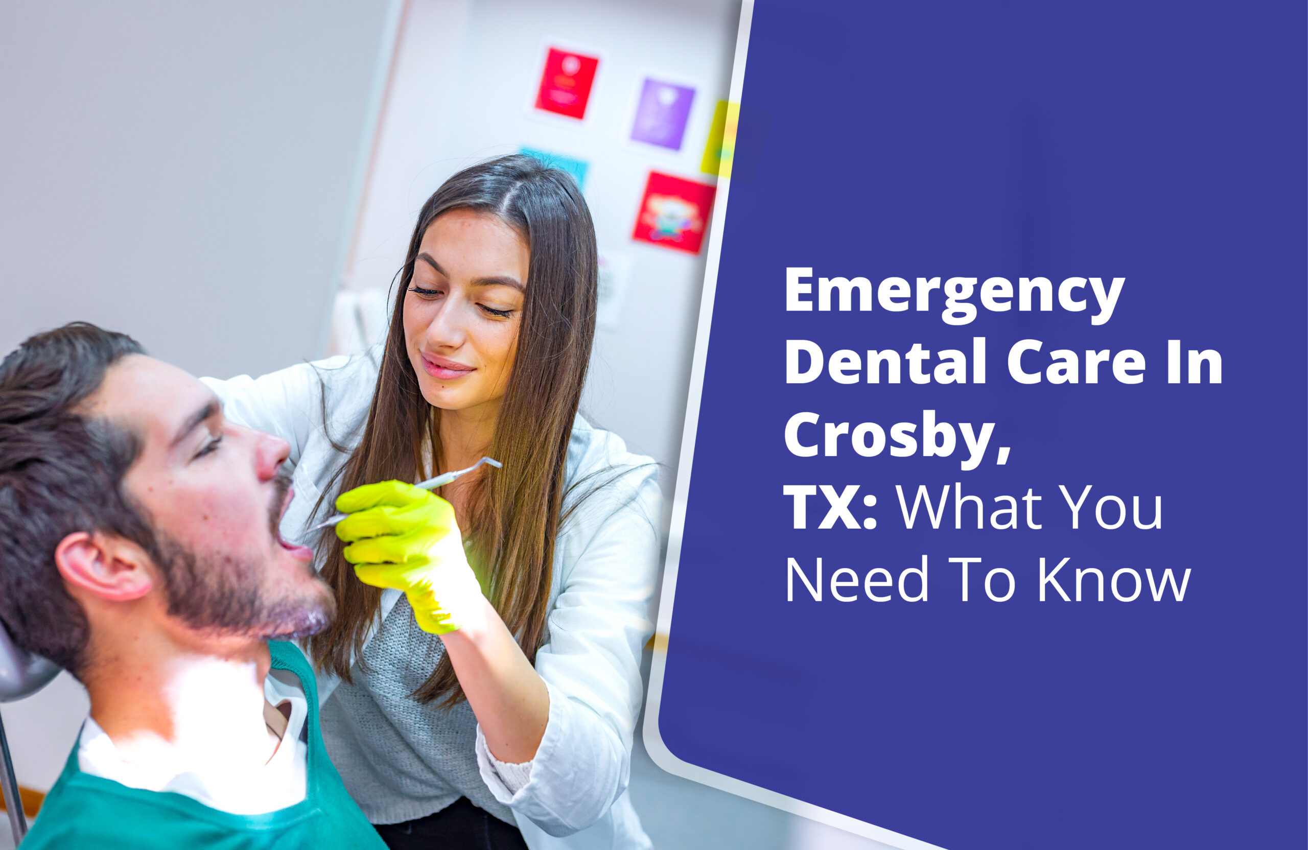 Emergency Dental Care In Crosby, TX: What You Need To Know